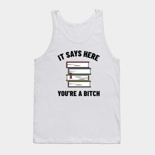 It Says Here You're A Bitch Shirt, Funny Meme Shirt, Oddly Specific Shirt, Offensive Gift Shirt, Parody Shirt, Book Meme Shirt, Funny Gift Tank Top